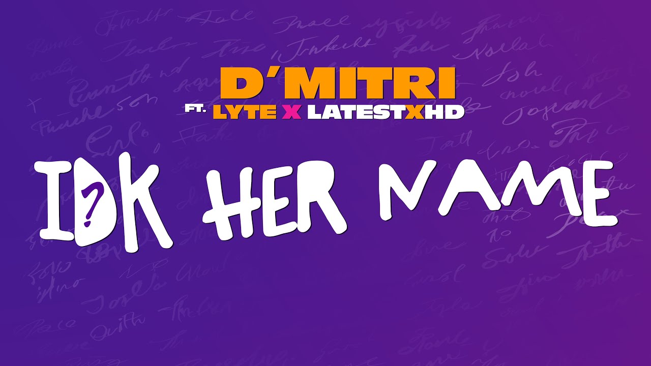 D'Mitri - Idk Her Name feat. Lyte & LatestXHD