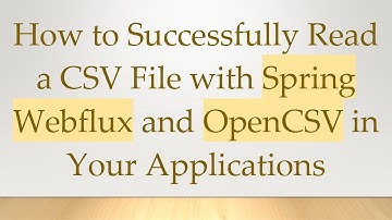 How to Successfully Read a CSV File with Spring Webflux and OpenCSV in Your Applications