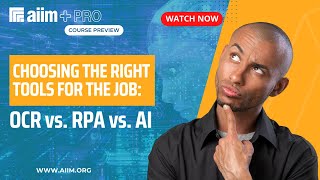 Choosing the Right Tools for the Job: OCR vs RPA vs AI  - AIIM+ Course  Preview