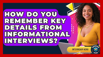 How Do You Remember Key Details From Informational Interviews? - Internship Hero