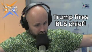 What are the ramifications of Trump firing the BLS chief?