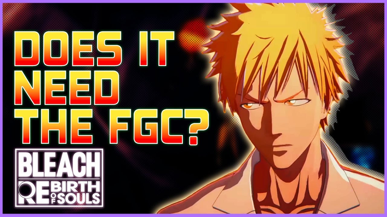 Does BLEACH Rebirth of Souls NEED the FGC to SUCCEED?!