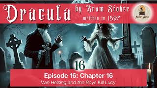 Dracula by Bram Stoker | Ep 16 Chapter 16 | Lucy the Vampire is Discovered | Full Audiobook Series