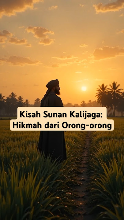 Sunan Kalijaga dan Orong-Orong: Kisah Pendek yang Menyadarkan”