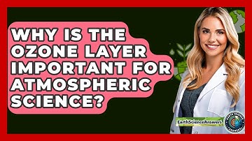 Why Is The Ozone Layer Important For Atmospheric Science? - Earth Science Answers