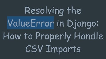 Resolving the ValueError in Django: How to Properly Handle CSV Imports