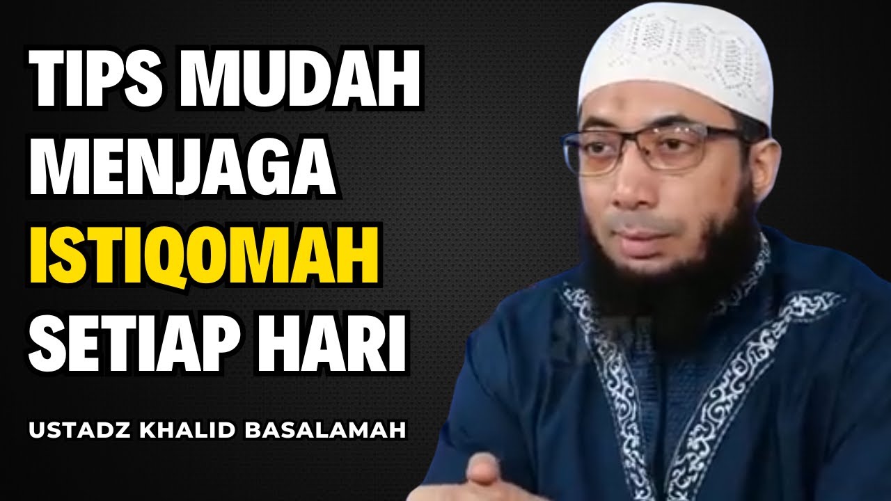 Tips Mudah Menjaga Istiqomah Setiap Hari || Ustadz Khalid Basalamah