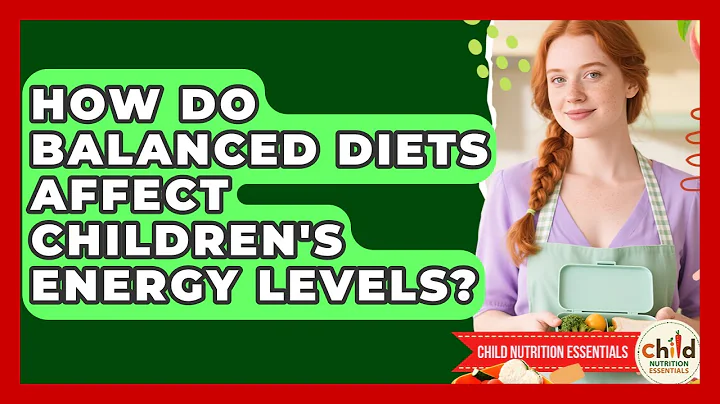 How Do Balanced Diets Affect Children's Energy Levels? | Child Nutrition Essentials News