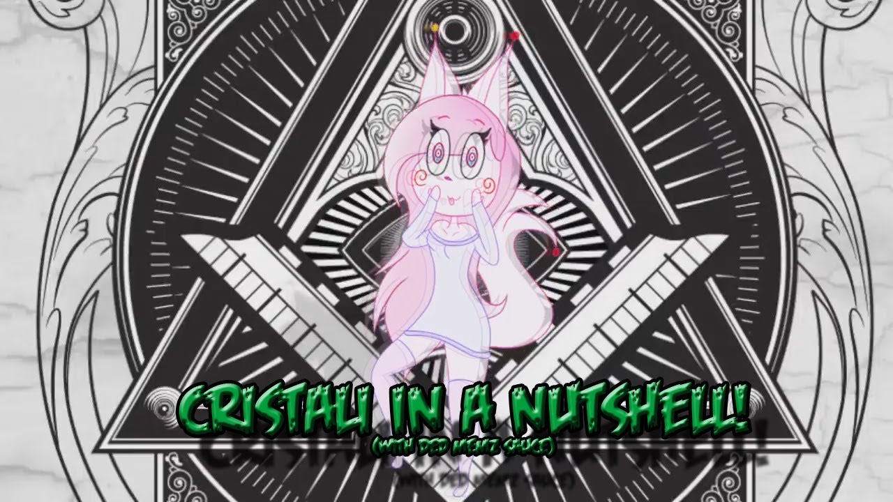 Cristali in a Nutshell (WITH DED MEMZ SAUCE :3)