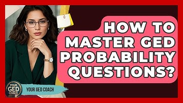 How To Master GED Probability Questions? - Your GED Coach