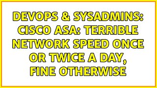 DevOps & SysAdmins: Cisco ASA: Terrible network speed once or twice a day, fine otherwise Net Worth