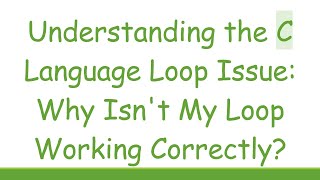 Understanding the C Language Loop Issue: Why Isn&#39;t My Loop Working Correctly?