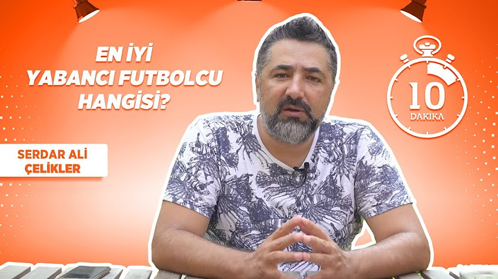 Serdar Ali Çelikler değerlendirdi; "Türkiye'ye gelen en iyi yabancı futbolcu kim?"