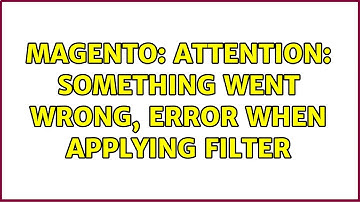 Magento: Attention: Something went wrong, Error when applying filter