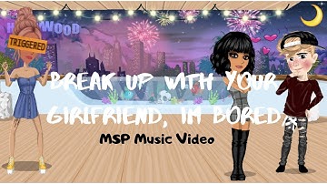 break up with your girlfriend, im bored // Msp Music Video
