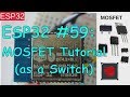 ESP32 #59: ESP32 MOSFET Tutorial (as a Switch)