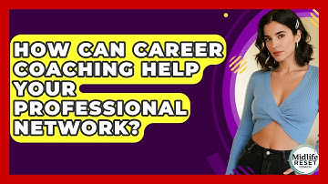 How Can Career Coaching Help Your Professional Network? - Midlife Reset Coach