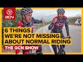 6 Things Cyclists Aren't Actually Missing Right Now | The GCN Show Ep. 378