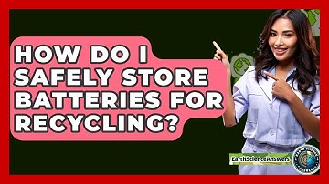 How Do I Safely Store Batteries For Recycling? - Earth Science Answers