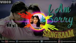 I am sorry song alka yagnik sangram thoda sa tu pyar karle thoda sa main pyar karlu dj mix