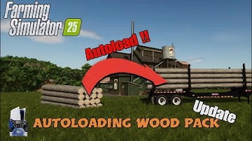 FS25 Mod Update (console): Autoloading Wood Pack | v 1.1.0.0 Changes Only  | Mods in the spots # 33