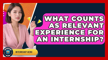 What Counts As Relevant Experience For An Internship? - Internship Hero