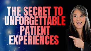 Creating a Magic Visit: The Secret to Unforgettable Patient Experiences