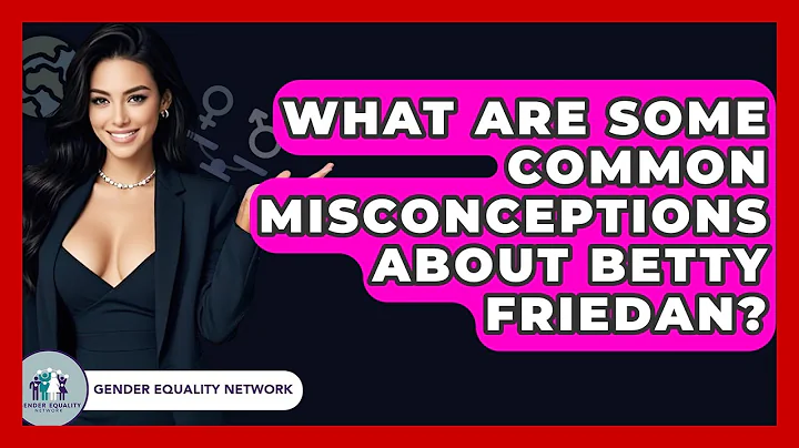 What Are Some Common Misconceptions About Betty Friedan? - Gender Equality Network