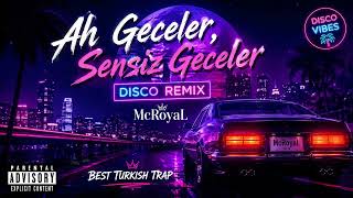 Ah Geceler, Sensiz Geceler (Disco Remix) | McRoyaL | Best Turkish Trap 2026