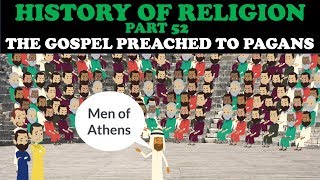 HISTORY OF RELIGION (Part 52): THE GOSPEL PREACHED TO PAGANS