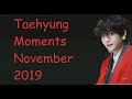 Taehyung Moments November 2019