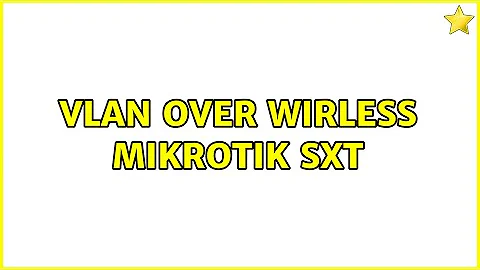 VLAN over Wirless MikroTik SXT