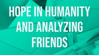 Hope In Humanity and Analyzing Friends @PsychologyInSeattle
