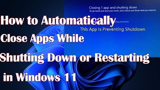 How to Automatically Close Apps While Shutting Down or Restarting your Windows 11