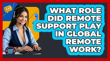 What Role Did Remote Support Play In Global Remote Work? - Customer Support Coach