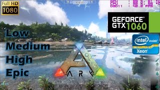 GTX 1060 | ARK [Xeon E3 1231v3] ALL SETTINGS!