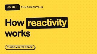 How Reactive Frameworks Actually Work | JS Fundamentals 10.3 · Three Minute Stack