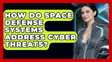 How Do Space Defense Systems Address Cyber Threats? - Warriors In Space