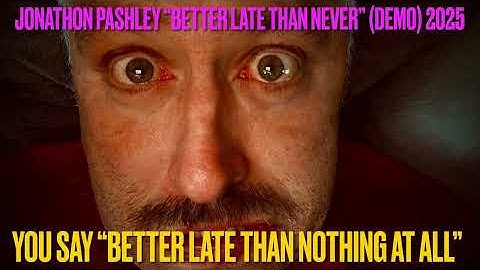 Better Late Than Never (Demo) by Jonathon Pashley 