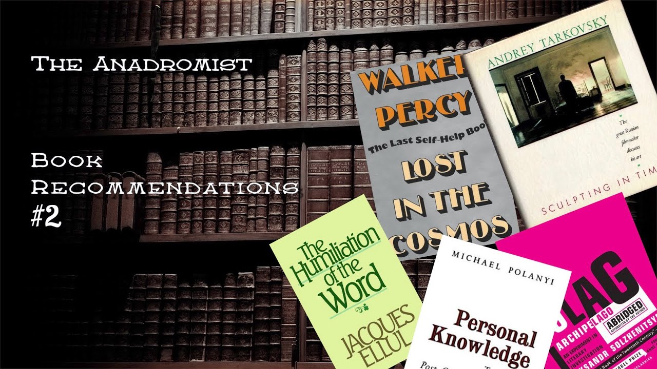 Book Recommendations #2 (Ellul, Walker Percy, Paul Virilio, Polanyi, Solzhenitsyn, Tarkovsky)