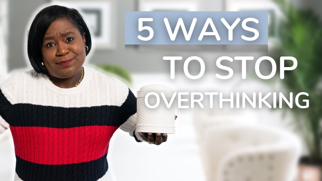 5 Ways to Stop Overthinking When it Comes to Organizing & Cleaning  Your Home