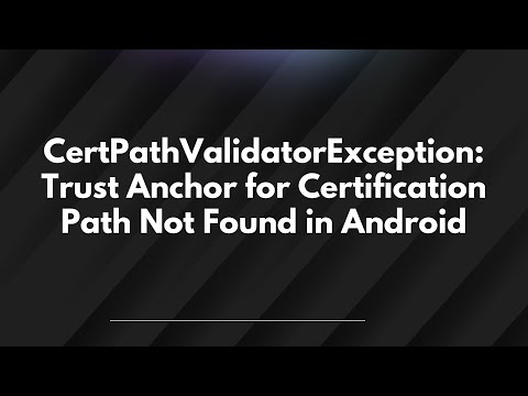 CertPathValidatorException: Trust Anchor for Certification Path Not Found in Android
