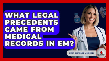What Legal Precedents Came From Medical Records In EM? - First Response Medicine