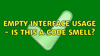 Empty Interface usage - Is this a code smell? (2 Solutions!!)