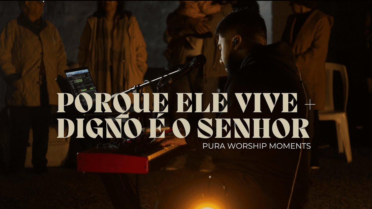 PORQUE ELE VIVE + DIGNO É O SENHOR | Pura Worship Moments