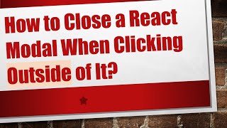 How to Close a React Modal When Clicking Outside of It?