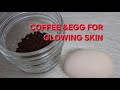 COFFEE EGG FOR GLOWING SKIN Sorts COFFEE EGG FOR GLOWING SKIN Sorts