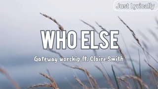 Gateway worship ft. Claire Smith - Who else (Lyrics) || Just Lyrically