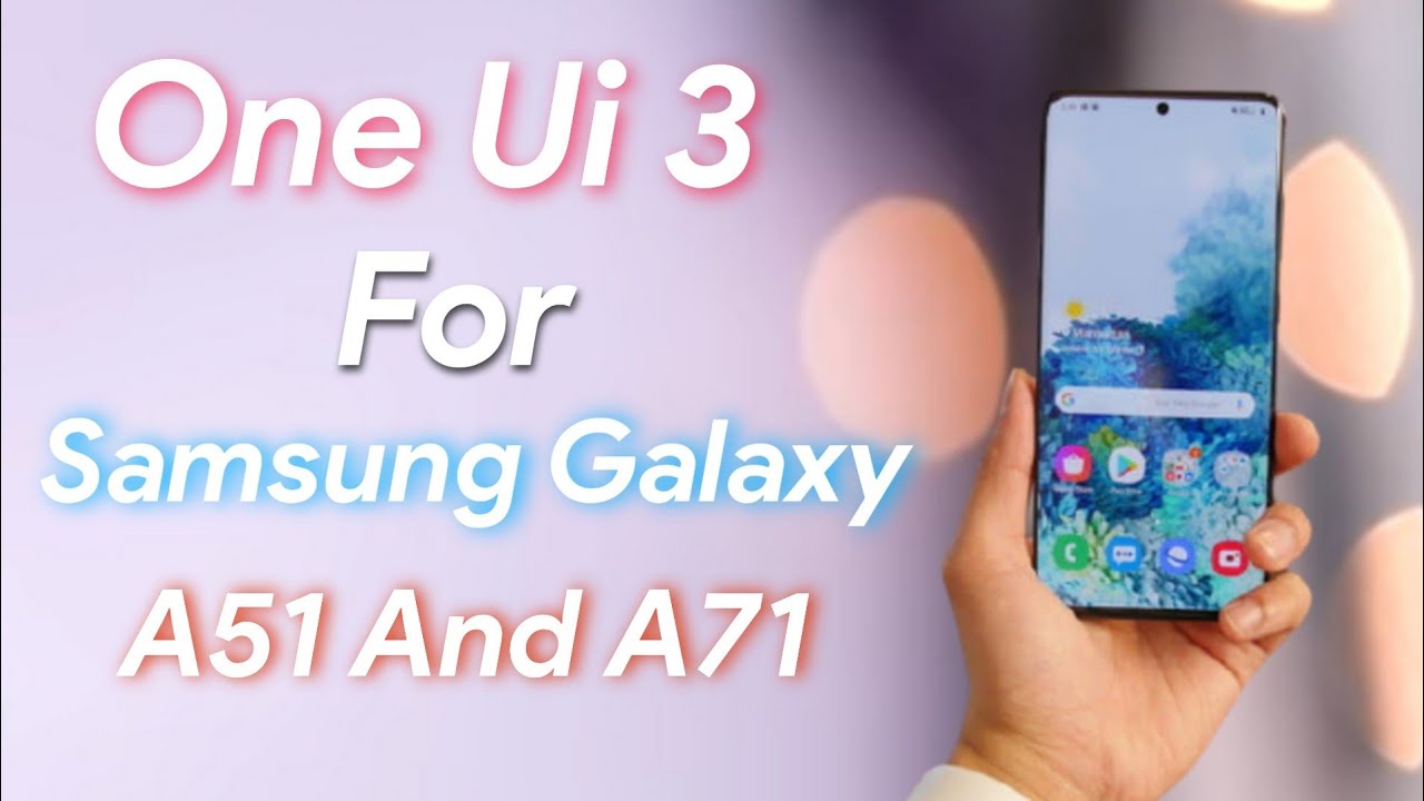 One Ui 3 And Android 11 Update For Samsung Galaxy A51 And A71 - YouTube