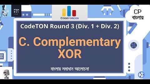 C. Complementary XOR || CodeTON Round 3 (Div. 1 + Div. 2) || বাংলায় সমাধান আলোচনা ||